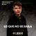 LO QUE NO SE BAILA