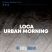 LOCA URBAN MORNING